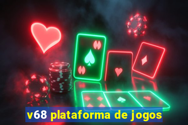 v68 plataforma de jogos